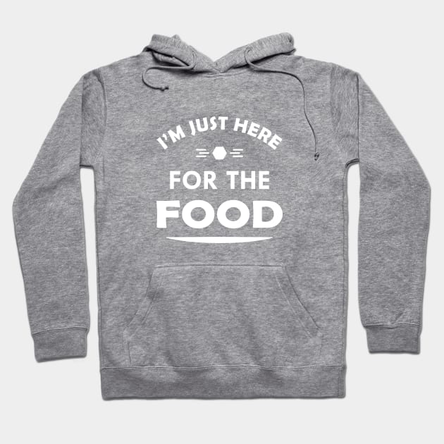 Food - I'm just here for the food Hoodie by KC Happy Shop